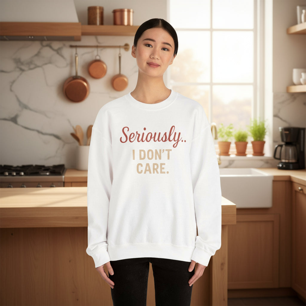Seriously I Don’t Care Sweatshirt | Funny Sarcastic Crewneck | Cozy Unisex Fleece Sweater, Snarky Casual Outfit, Trending Now