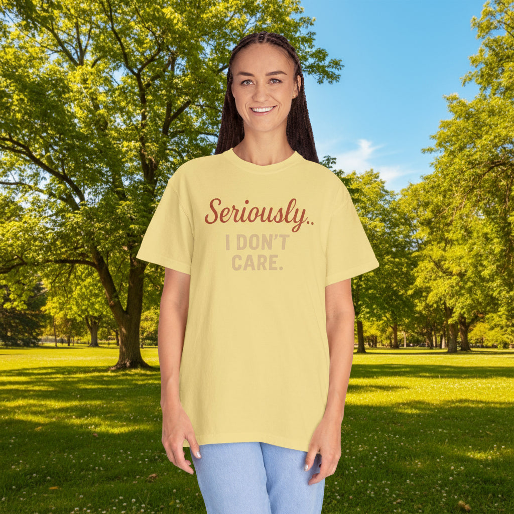 Seriously I Don’t Care Shirt | Funny Sarcastic Graphic Tee | Unisex Casual Shirt for Everyday Wear, Snarky Gift Idea, Trending Now