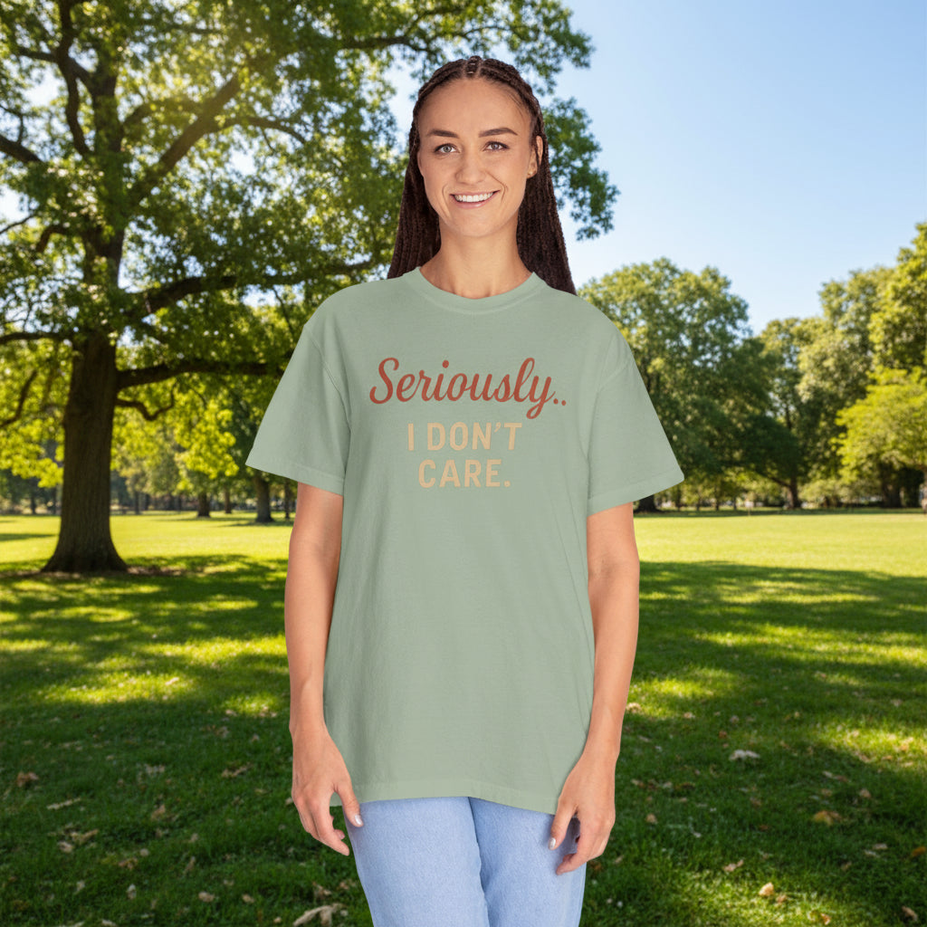 Seriously I Don’t Care Shirt | Funny Sarcastic Graphic Tee | Unisex Casual Shirt for Everyday Wear, Snarky Gift Idea, Trending Now