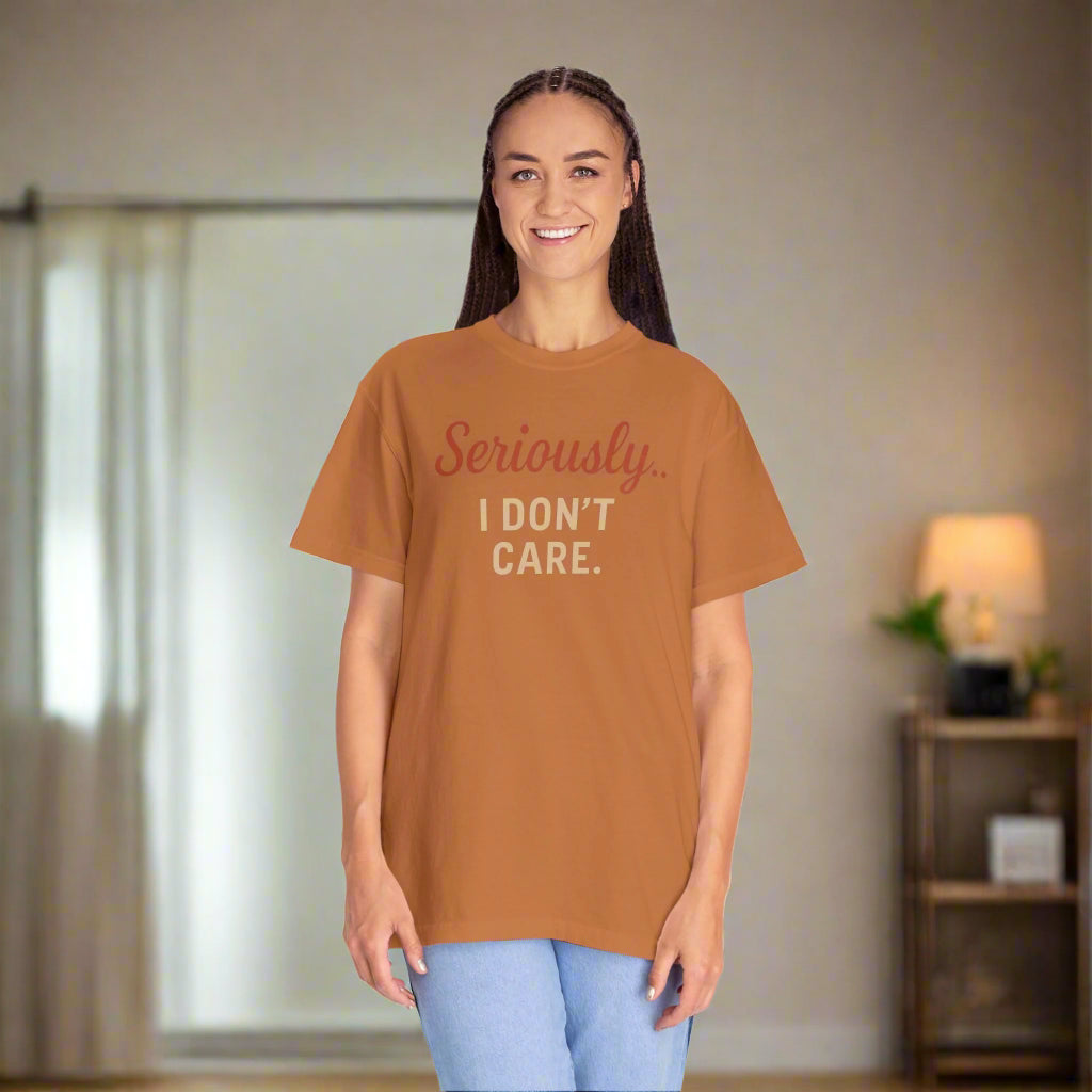 Seriously I Don’t Care Shirt | Funny Sarcastic Graphic Tee | Unisex Casual Shirt for Everyday Wear, Snarky Gift Idea, Trending Now