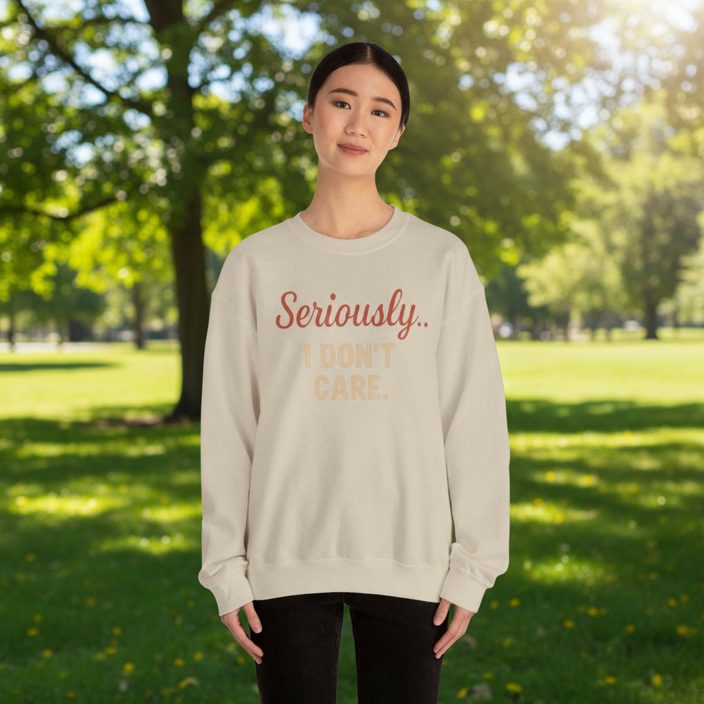 Seriously I Don’t Care Sweatshirt | Funny Sarcastic Crewneck | Cozy Unisex Fleece Sweater, Snarky Casual Outfit, Trending Now
