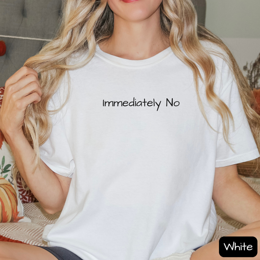 Immediately No Shirt – Funny Sarcastic T-Shirt for Adults with Attitude, Trending Tee