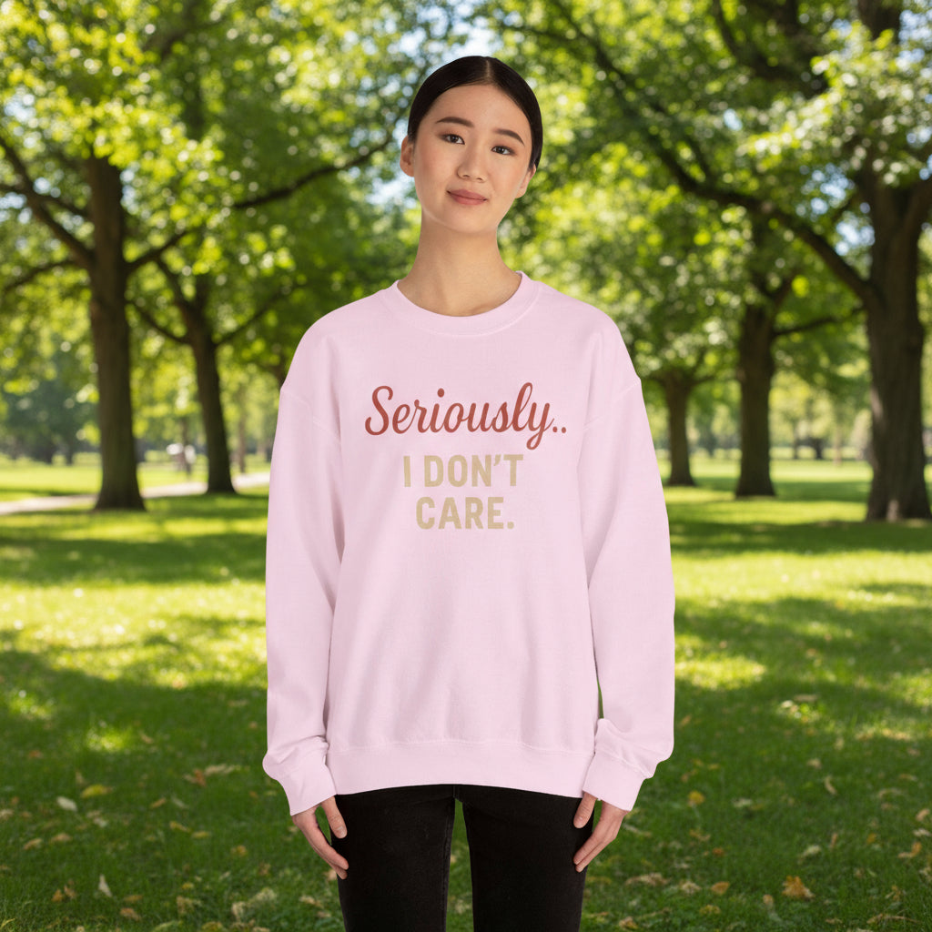 Seriously I Don’t Care Sweatshirt | Funny Sarcastic Crewneck | Cozy Unisex Fleece Sweater, Snarky Casual Outfit, Trending Now