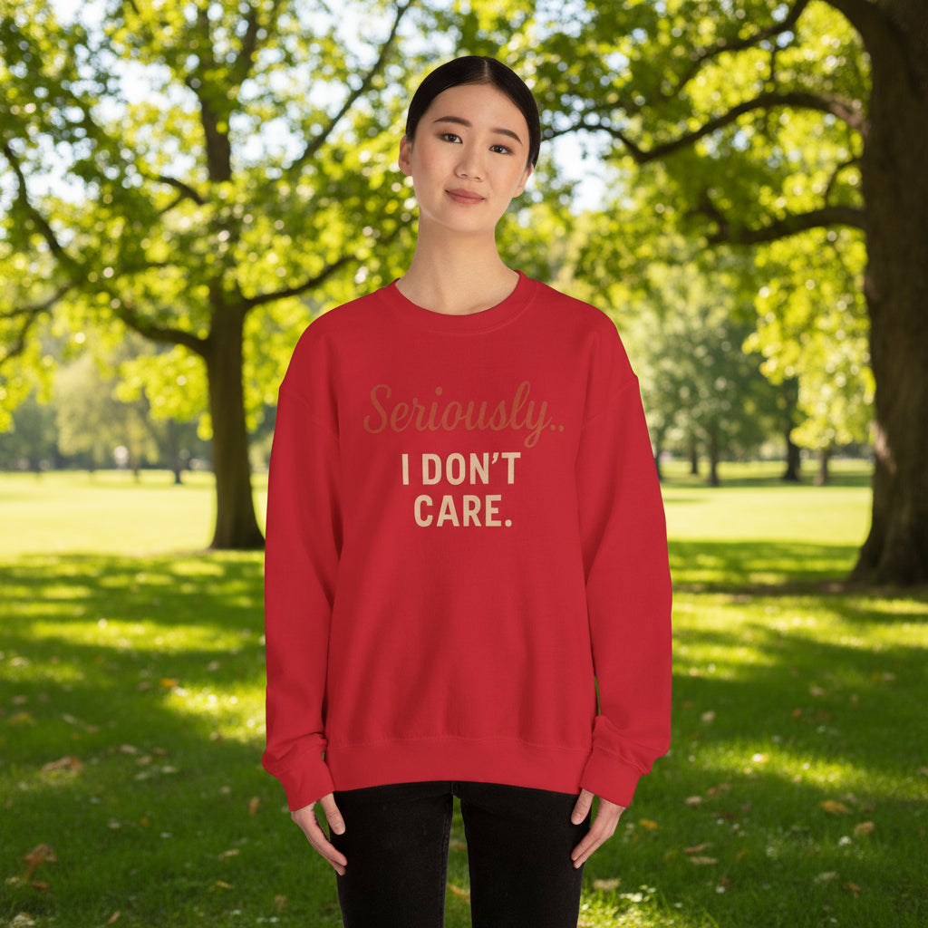 Seriously I Don’t Care Sweatshirt | Funny Sarcastic Crewneck | Cozy Unisex Fleece Sweater, Snarky Casual Outfit, Trending Now
