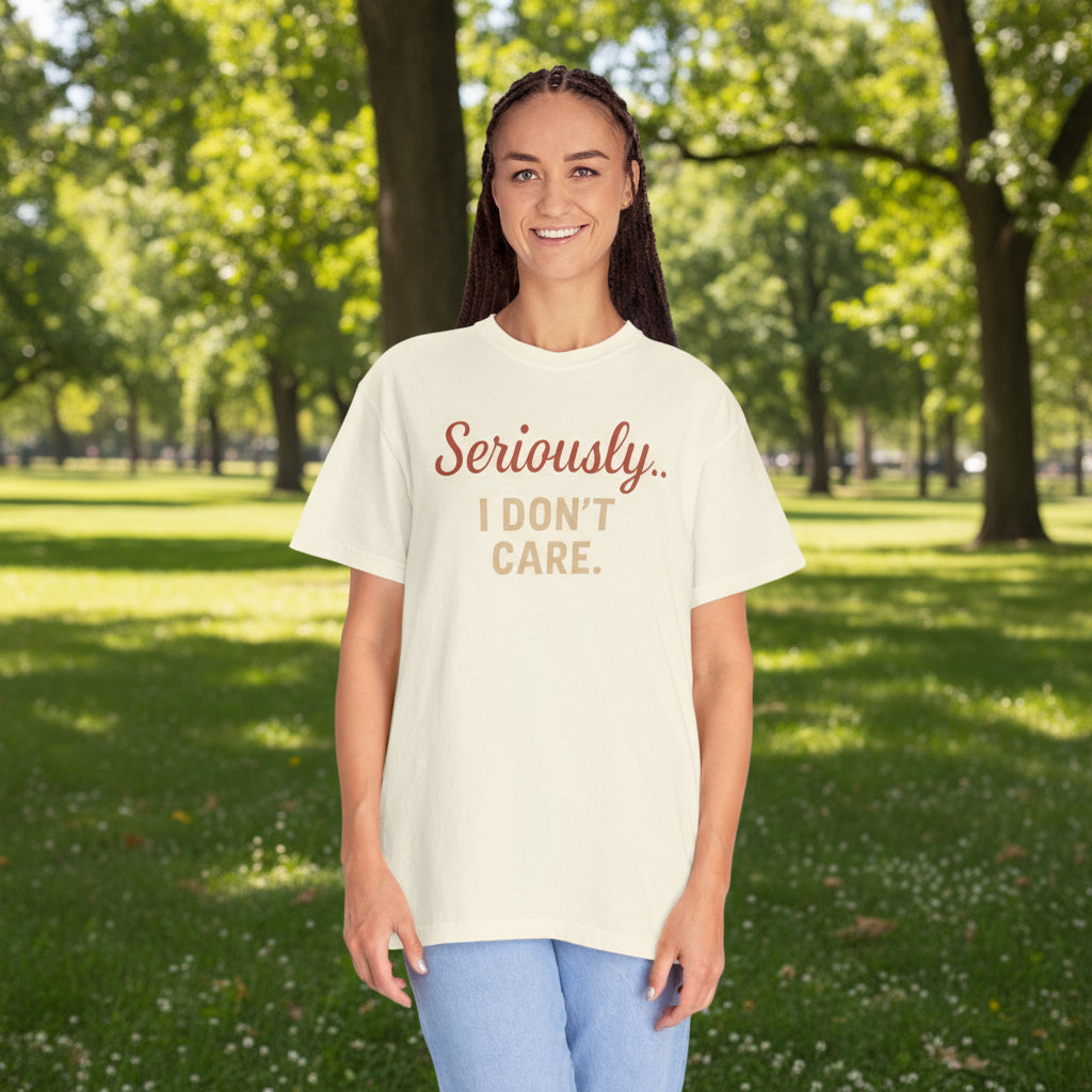 Seriously I Don’t Care Shirt | Funny Sarcastic Graphic Tee | Unisex Casual Shirt for Everyday Wear, Snarky Gift Idea, Trending Now