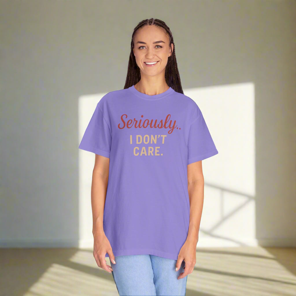 Seriously I Don’t Care Shirt | Funny Sarcastic Graphic Tee | Unisex Casual Shirt for Everyday Wear, Snarky Gift Idea, Trending Now